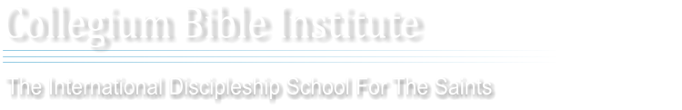 Collegium Bible Institute The International Discipleship School For The Saints